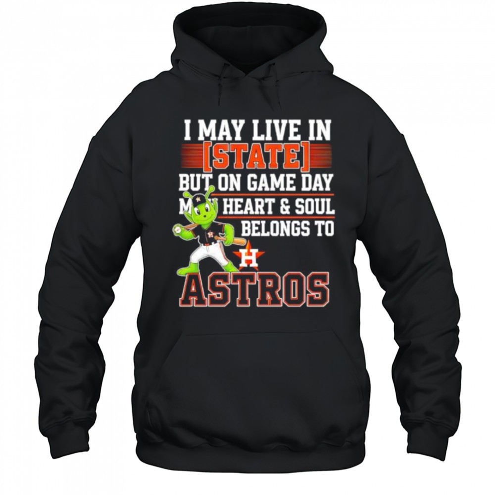 I may live in State but on game day my heart and soul belongs to the Houston Astros shirt