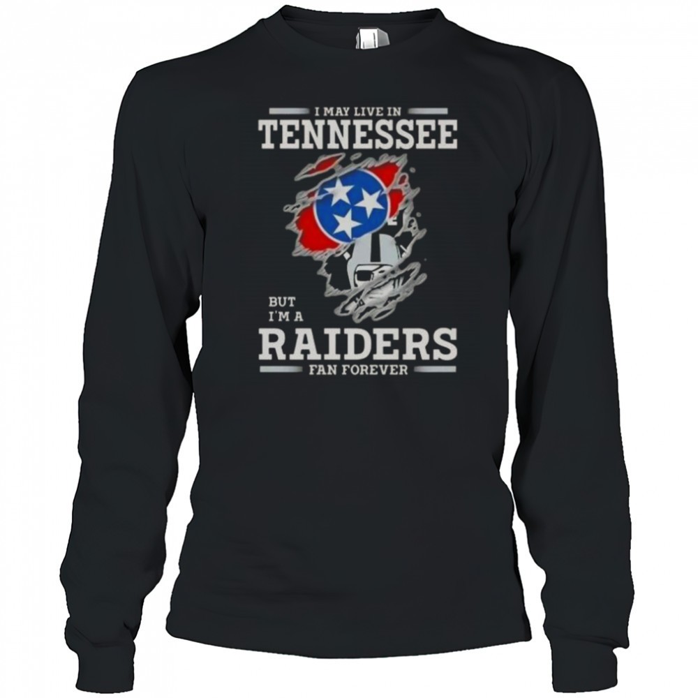 i-may-live-in-tennessee-but-im-a-raiders-fan-forever-t-shirt-d102zul8 I May Live In Tennessee But Im A Raiders Fan Forever T-Shirt
