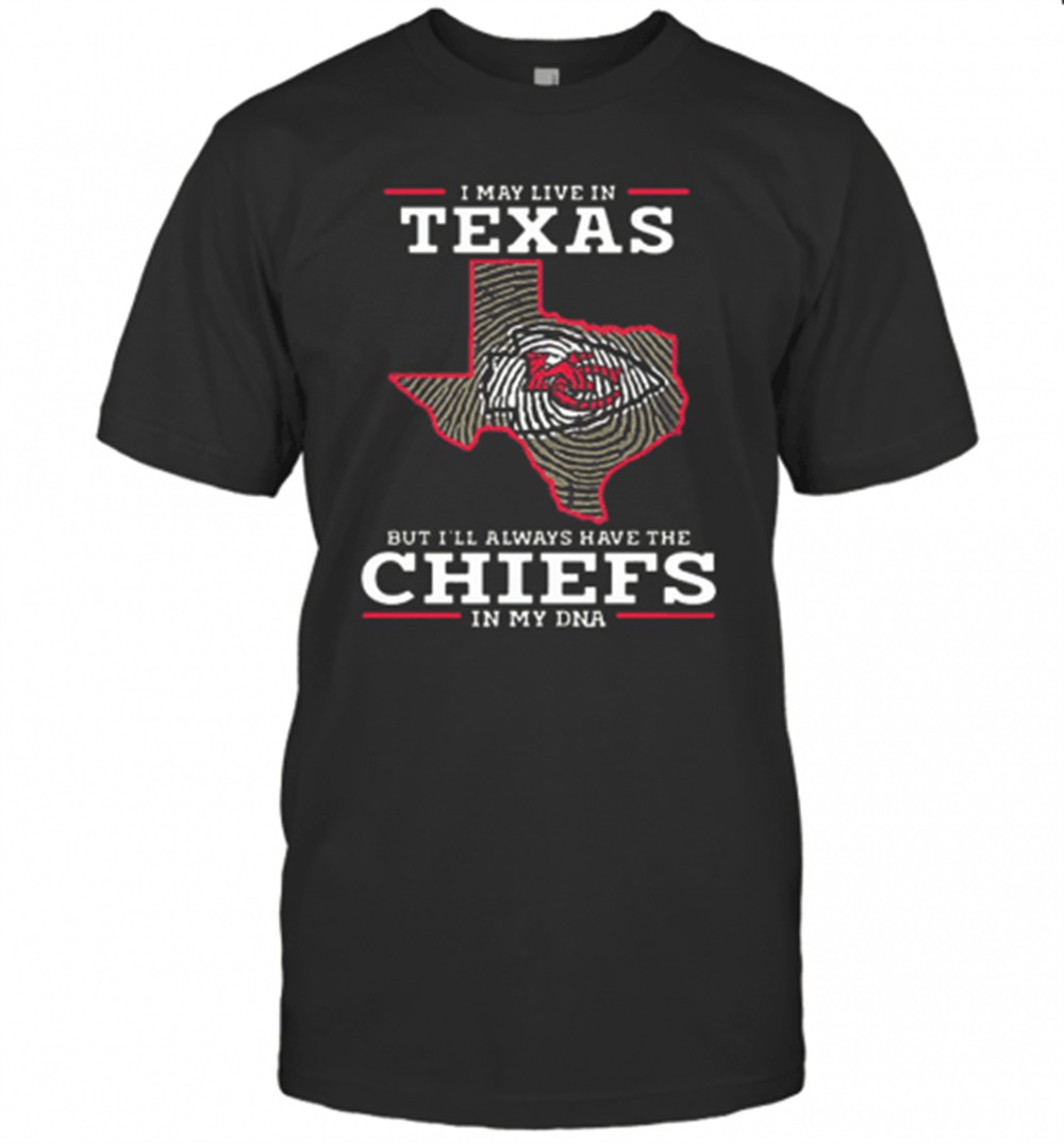 i-may-live-in-texas-but-ill-always-have-the-chiefs-in-my-dna-t-shirt-10hadz7n I May Live In Texas But ILl Always Have The Chiefs In My DNA T-Shirt