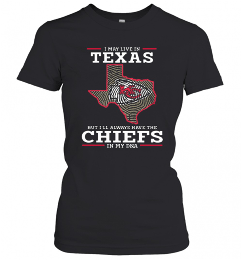 i-may-live-in-texas-but-ill-always-have-the-chiefs-in-my-dna-t-shirt-10hadz7n I May Live In Texas But ILl Always Have The Chiefs In My DNA T-Shirt