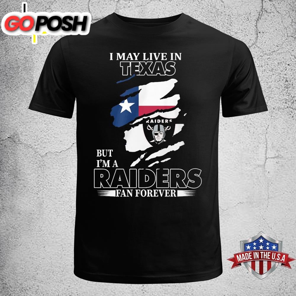 I May Live In Texas But Im A Raiders Fan Forever Unisex T-shirt