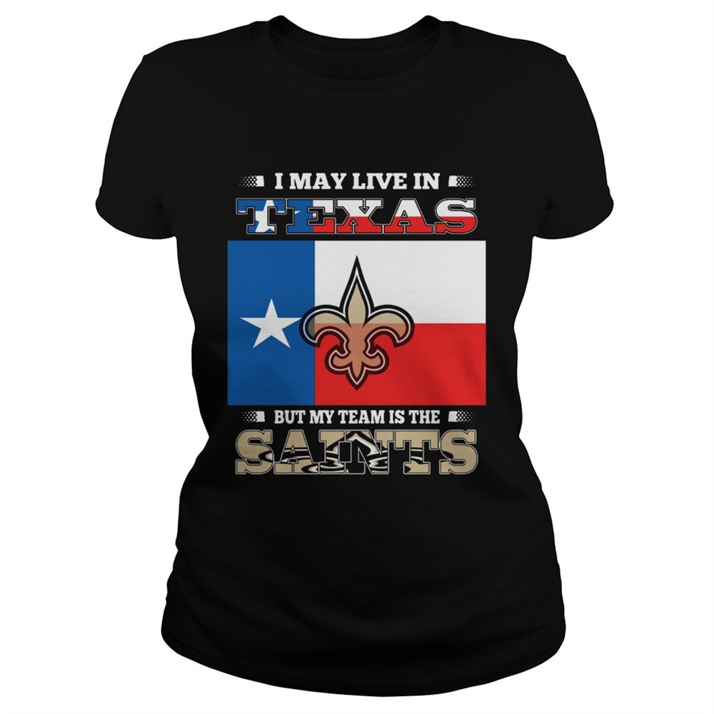 i-may-live-in-texas-but-my-team-is-the-saints-shirt-l9cwvoti I may live in Texas but my team is the Saints shirt