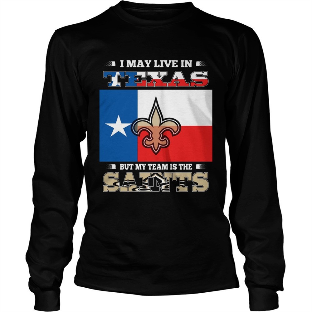 i-may-live-in-texas-but-my-team-is-the-saints-shirt-l9cwvoti I may live in Texas but my team is the Saints shirt
