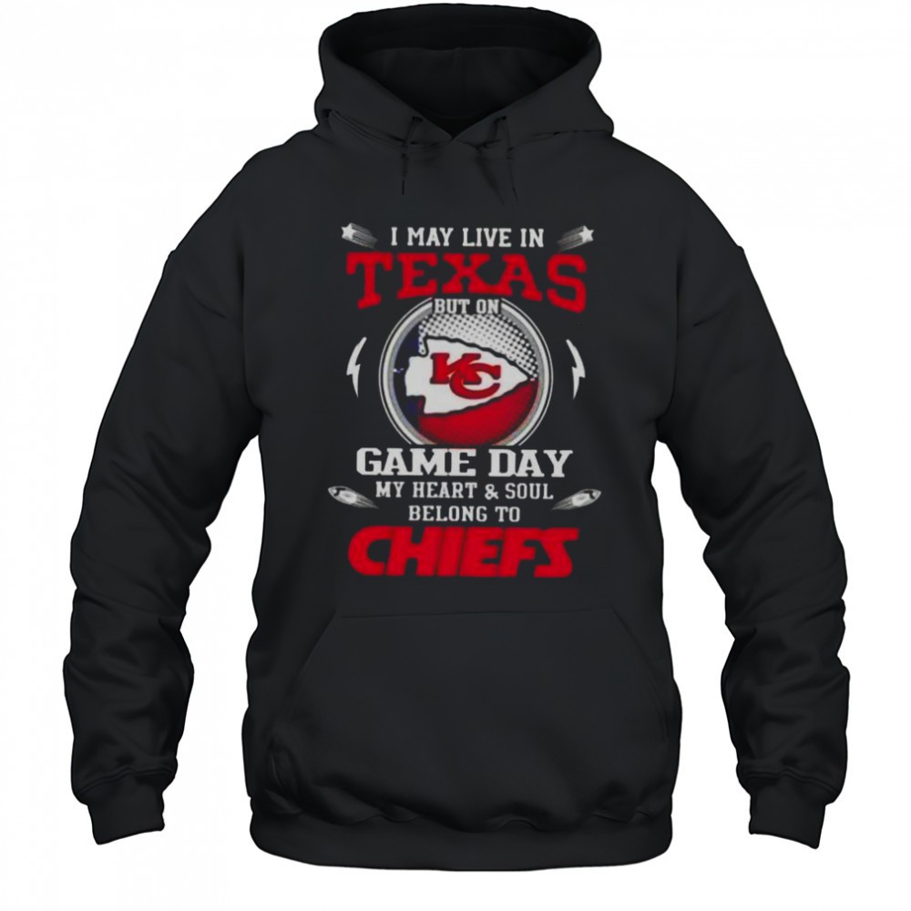 I May Live In Texas But On Game Day My Heart And Soul Belongs To Kansas City Chiefs T-Shirt