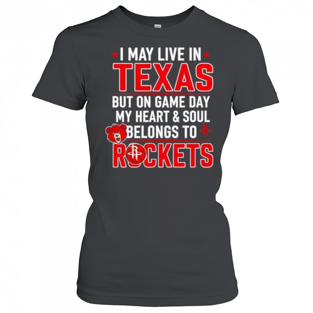 i-may-live-in-texas-but-on-game-day-my-heart-and-soul-belongs-to-the-houston-roc-jnbe0nhv I may live in Texas but on game day my heart and soul belongs to the Houston Rockets shirt