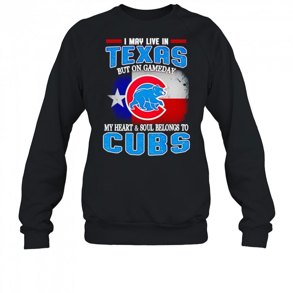 i-may-live-in-texas-but-on-gameday-my-heart-and-soul-belongs-to-chicago-cubs-shi-6b1qu252 I may live in Texas but on gameday my heart and soul belongs to Chicago Cubs shirt
