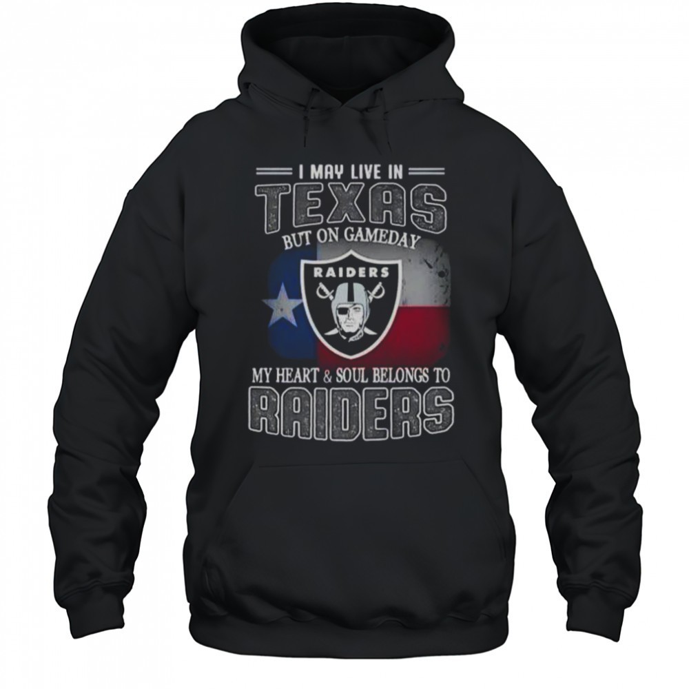 I May Live In Texas But On Gameday My Heart And Soul Belongs To Raiders T-Shirt