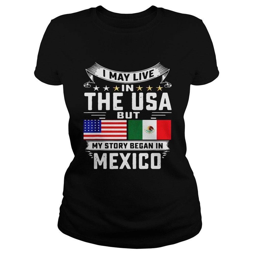 i-may-live-in-the-usa-but-my-story-began-in-mexico-tall-shirt-rznzzh85 I May Live In The USA But My Story Began In Mexico Tall shirt