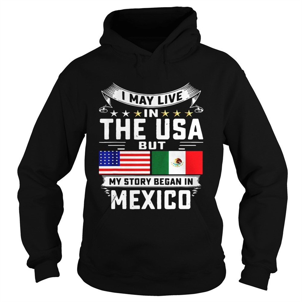 i-may-live-in-the-usa-but-my-story-began-in-mexico-tall-shirt-rznzzh85 I May Live In The USA But My Story Began In Mexico Tall shirt