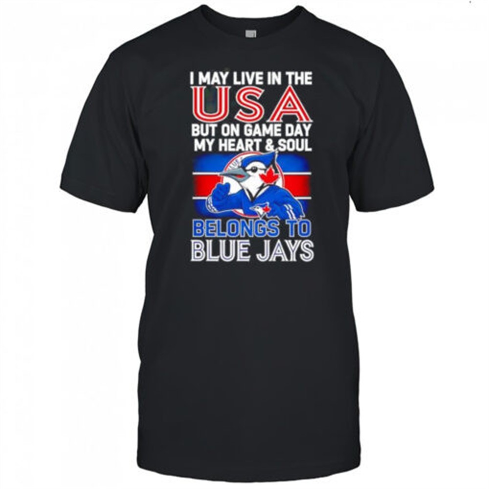 i-may-live-in-usa-but-on-game-day-my-heart-and-soul-belongs-to-the-toronto-blue-zsvlr2xe I may live in USA but on game day my heart and soul belongs to the Toronto Blue Jays shirt