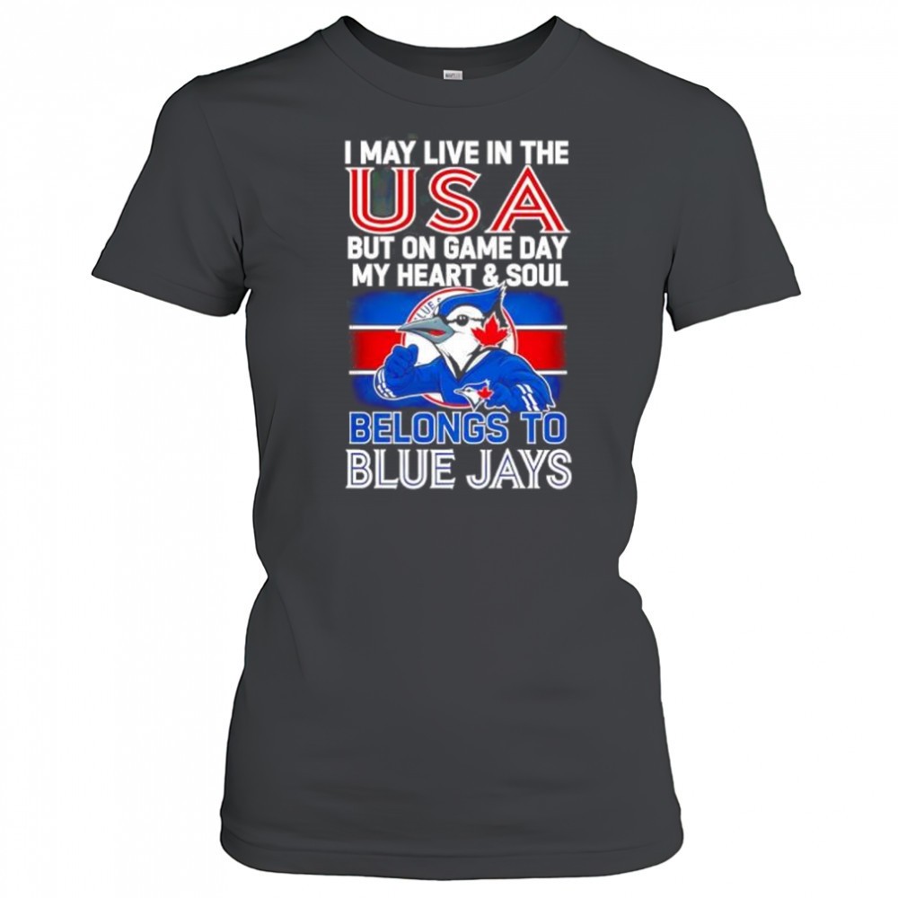 i-may-live-in-usa-but-on-game-day-my-heart-and-soul-belongs-to-the-toronto-blue-zsvlr2xe I may live in USA but on game day my heart and soul belongs to the Toronto Blue Jays shirt