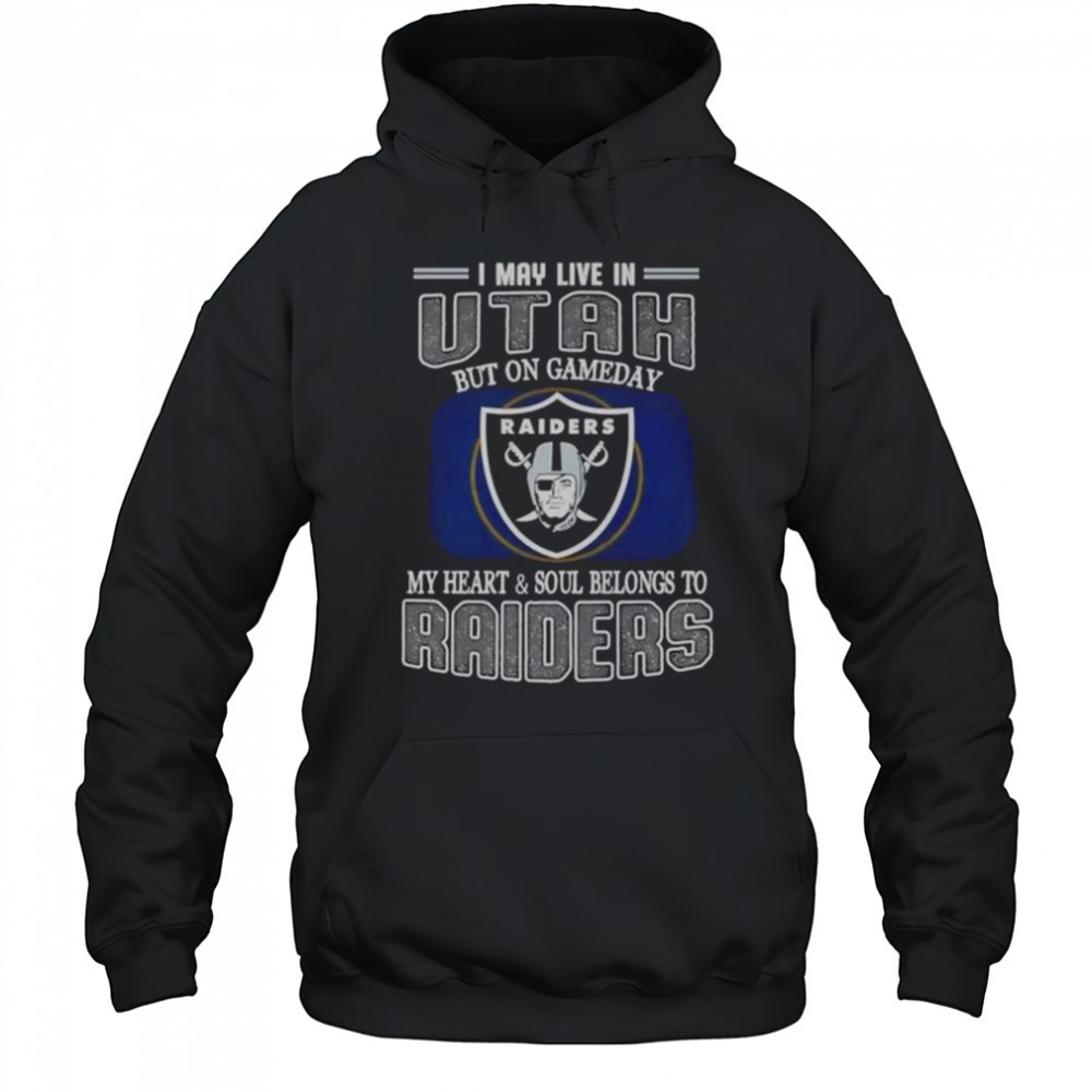 I May Live In Utah But On Gameday My Heart And Soul Belongs To Raiders T-Shirt