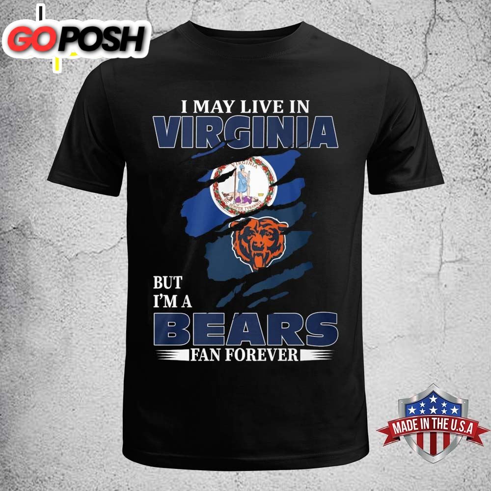 I May Live In Virginia But I Am A Bears Fan Forever T-shirt