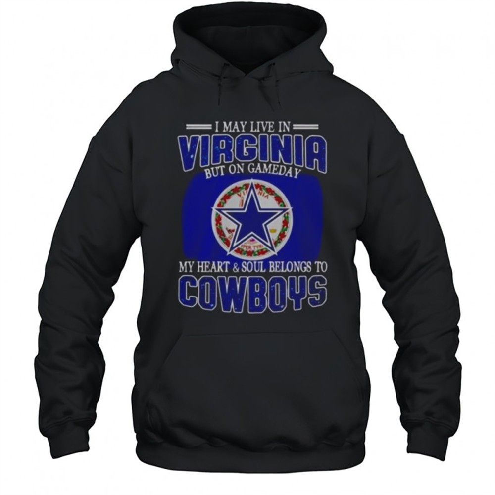 I May Live In Virginia But On Gameday My Heart And Soul Belongs To Dallas Cowboys Fans T-Shirt