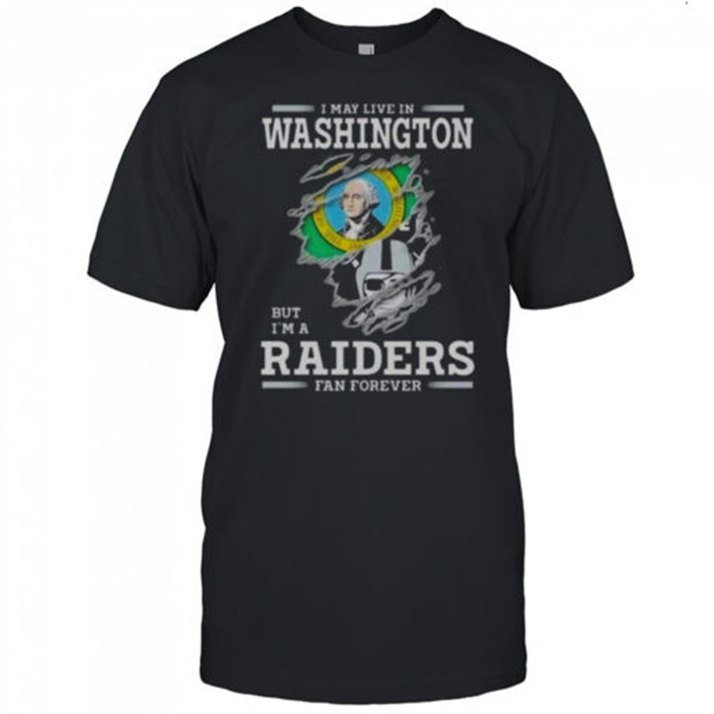 i-may-live-in-washington-but-im-a-raiders-fan-forever-t-shirt-uguc7r41 I May Live In Washington But Im A Raiders Fan Forever T-Shirt
