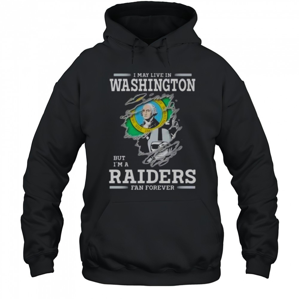I May Live In Washington But Im A Raiders Fan Forever T-Shirt