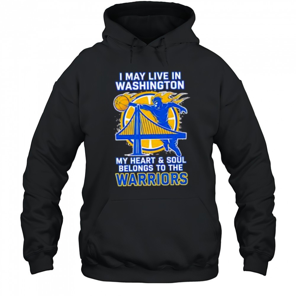 I may live in Washington but on game day my heart and soul belongs to the Golden State Warriors shirt