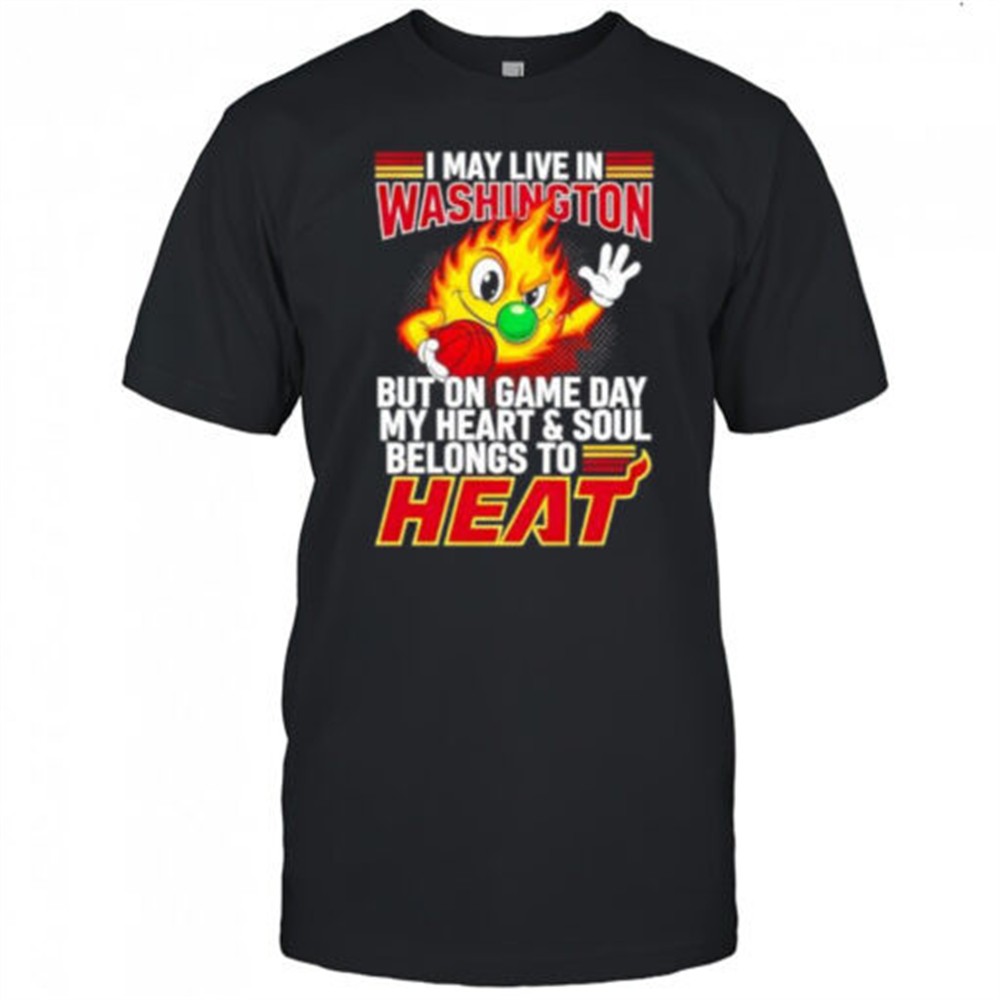 i-may-live-in-washington-but-on-game-day-my-heart-and-soul-belongs-to-the-miami-nov1kisl I may live in Washington but on game day my heart and soul belongs to the Miami Heat shirt