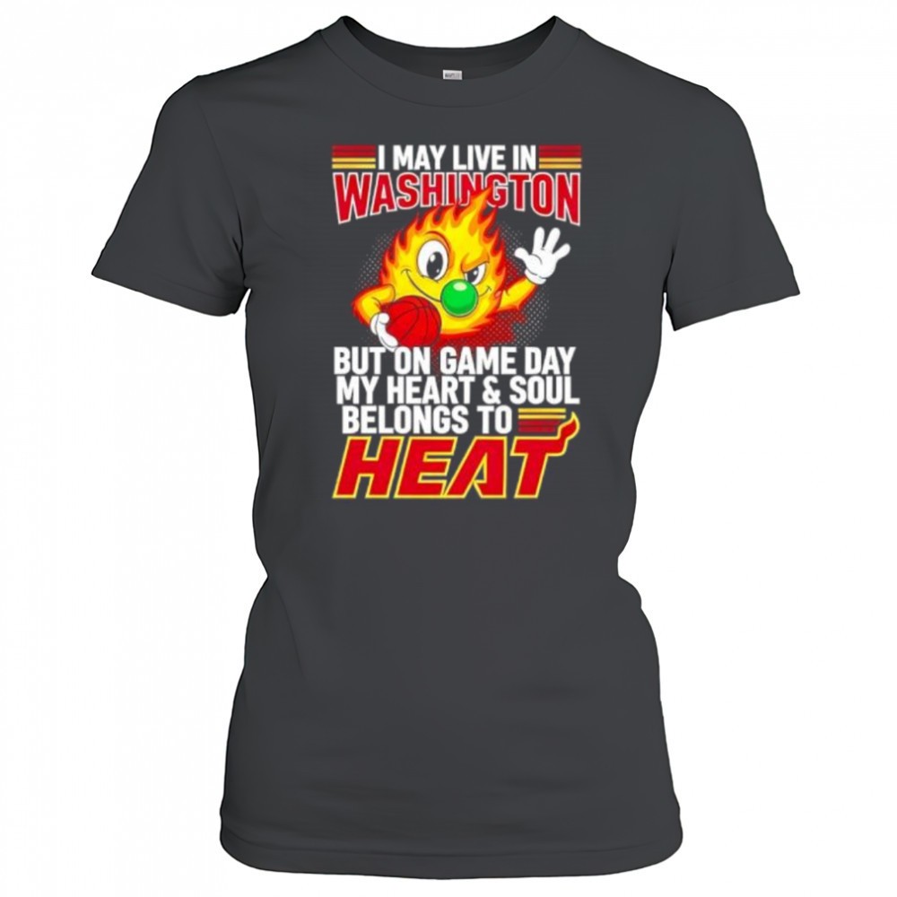 i-may-live-in-washington-but-on-game-day-my-heart-and-soul-belongs-to-the-miami-nov1kisl I may live in Washington but on game day my heart and soul belongs to the Miami Heat shirt
