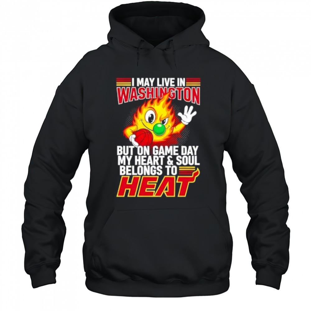 I may live in Washington but on game day my heart and soul belongs to the Miami Heat shirt