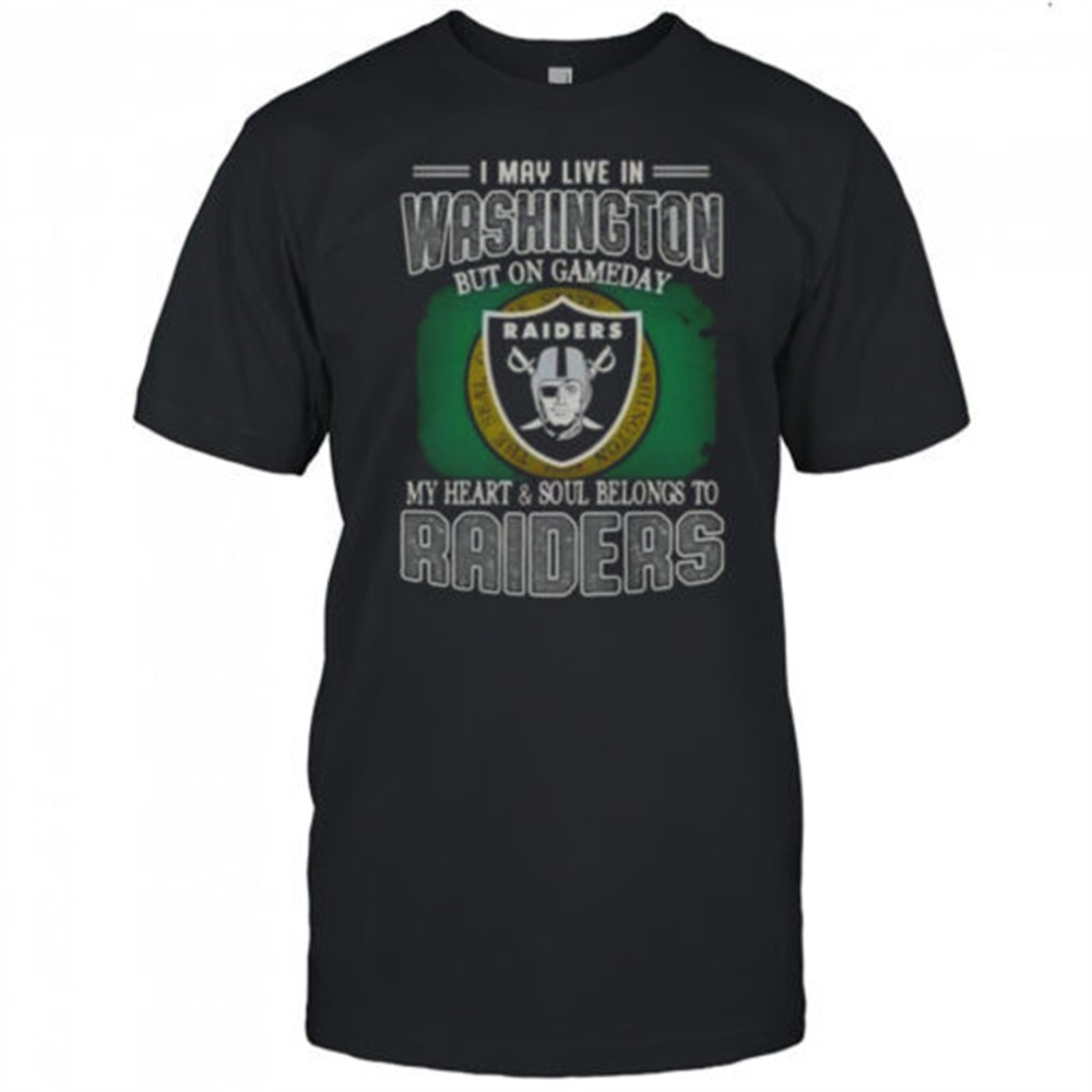 i-may-live-in-washington-but-on-gameday-my-heart-and-soul-belongs-to-raiders-t-s-dy4kwqh1 I May Live In Washington But On Gameday My Heart And Soul Belongs To Raiders T-Shirt
