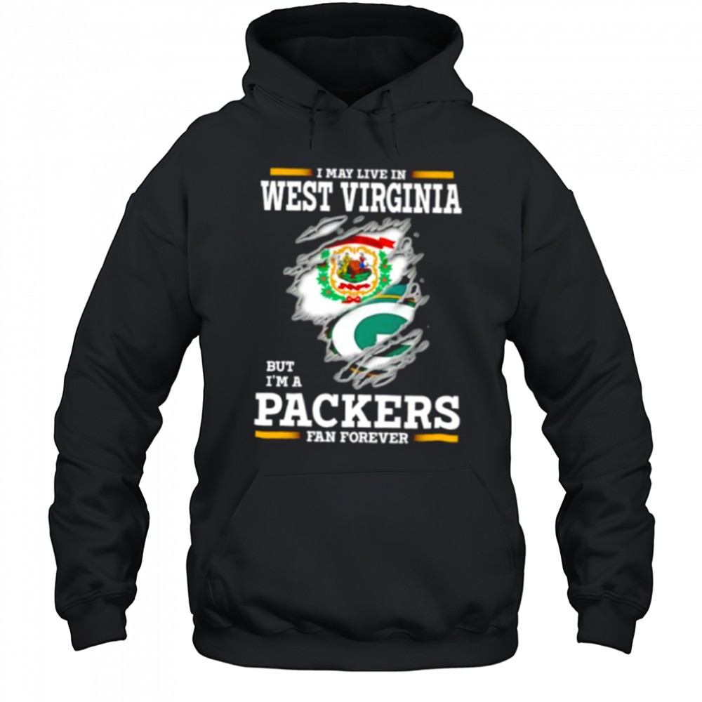 I may live in West Virginia but Im a Green Bay Packers fan forever shirt