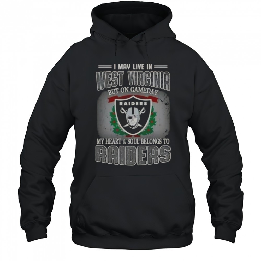 I May Live In West Virginia But On Gameday My Heart And Soul Belongs To Raiders T-Shirt