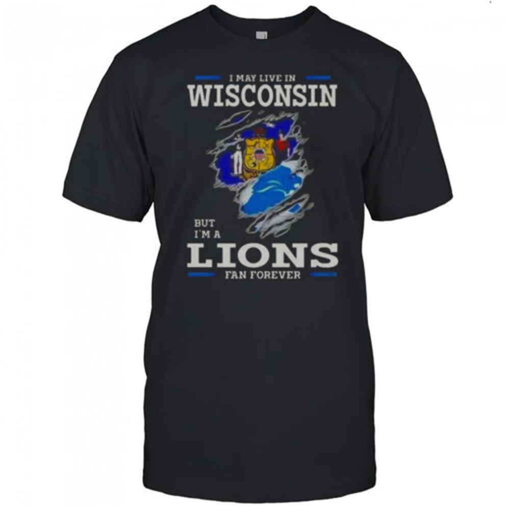 i-may-live-in-wisconsin-but-im-a-lions-fan-forever-t-shirt-ilddot0i I May Live In Wisconsin But Im A Lions Fan Forever T-Shirt