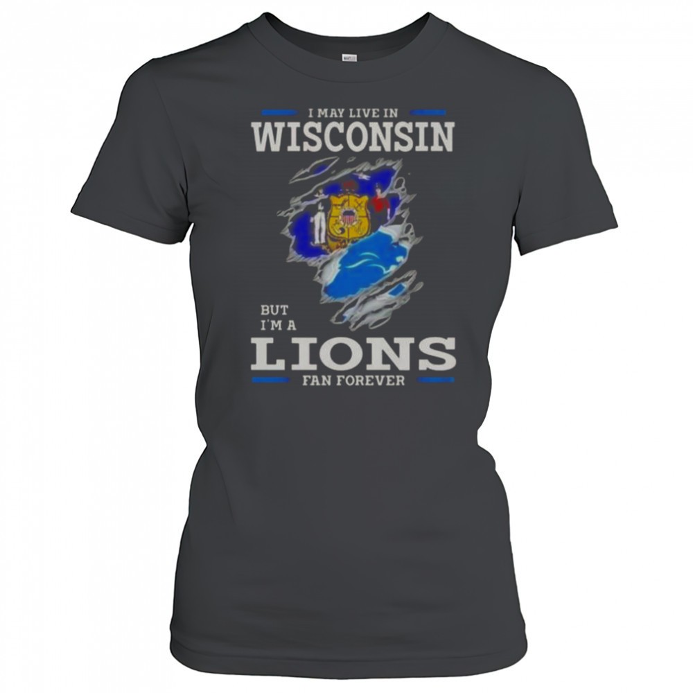 i-may-live-in-wisconsin-but-im-a-lions-fan-forever-t-shirt-ilddot0i I May Live In Wisconsin But Im A Lions Fan Forever T-Shirt