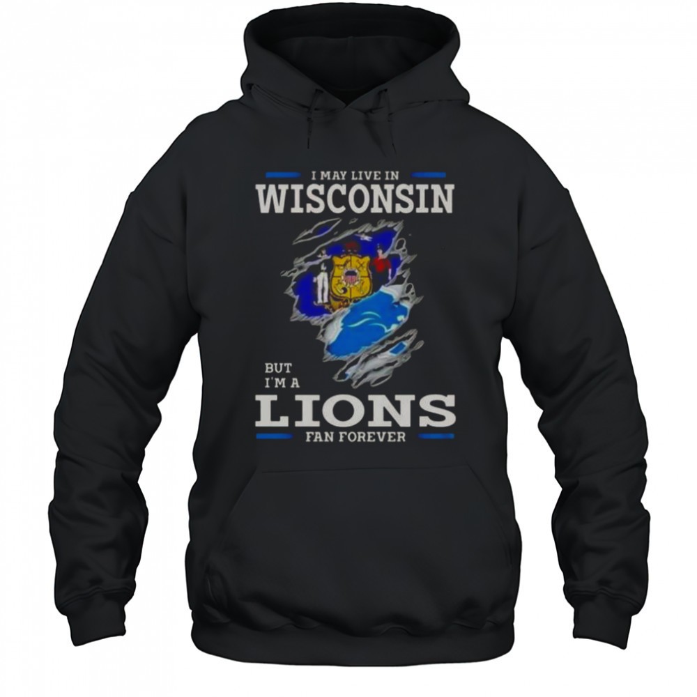 I May Live In Wisconsin But Im A Lions Fan Forever T-Shirt