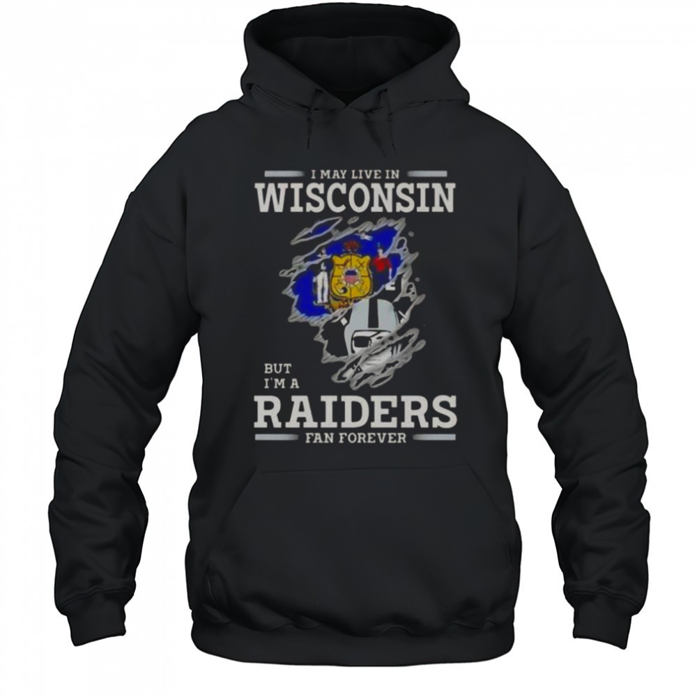 I May Live In Wisconsin But Im A Raiders Fan Forever T-Shirt