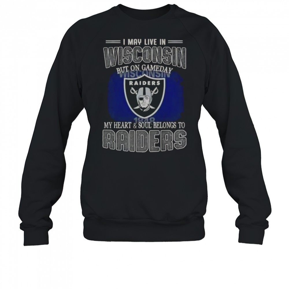 i-may-live-in-wisconsin-but-on-gameday-my-heart-and-soul-belongs-to-raiders-t-sh-1dxrsyi1 I May Live In Wisconsin But On Gameday My Heart And Soul Belongs To Raiders T-Shirt