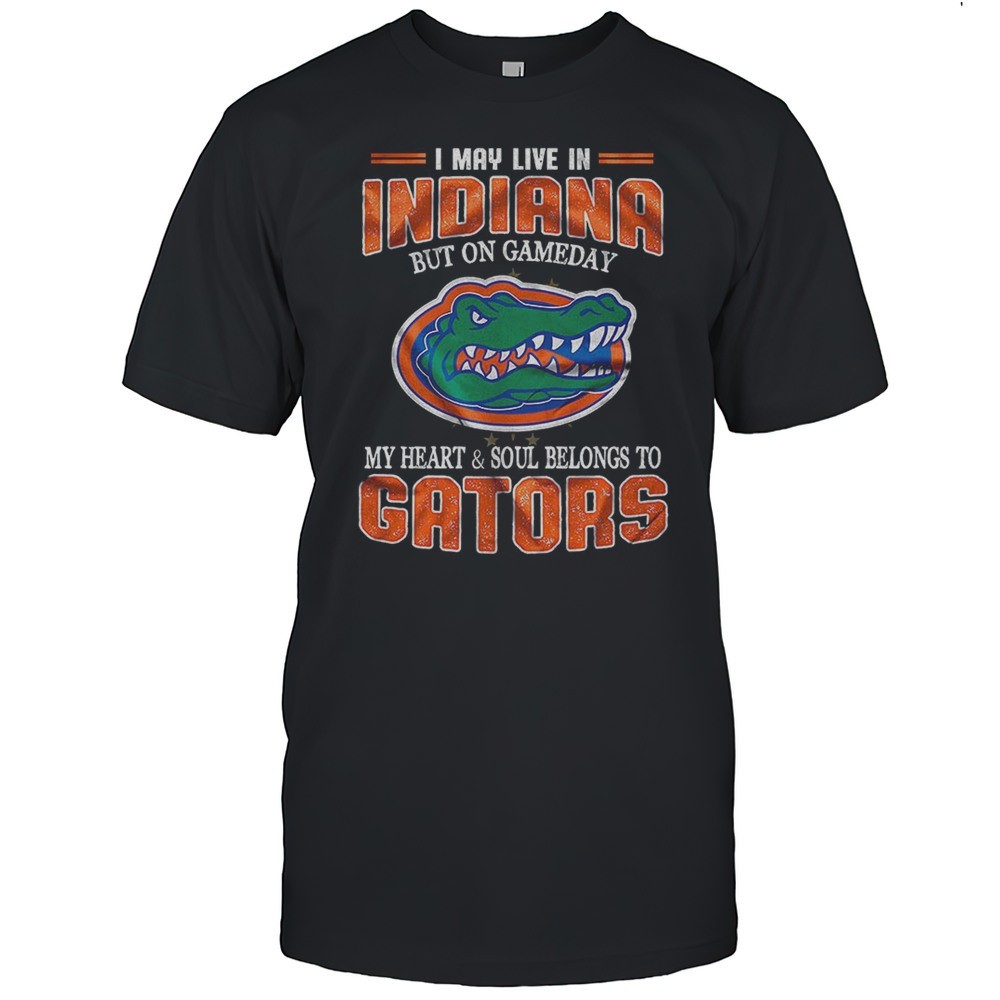 i-may-live-indiana-but-on-gameday-my-heart-and-soul-belongs-to-gators-shirt-dcc39741 I May Live Indiana But On Gameday My Heart And Soul Belongs To Gators Shirt