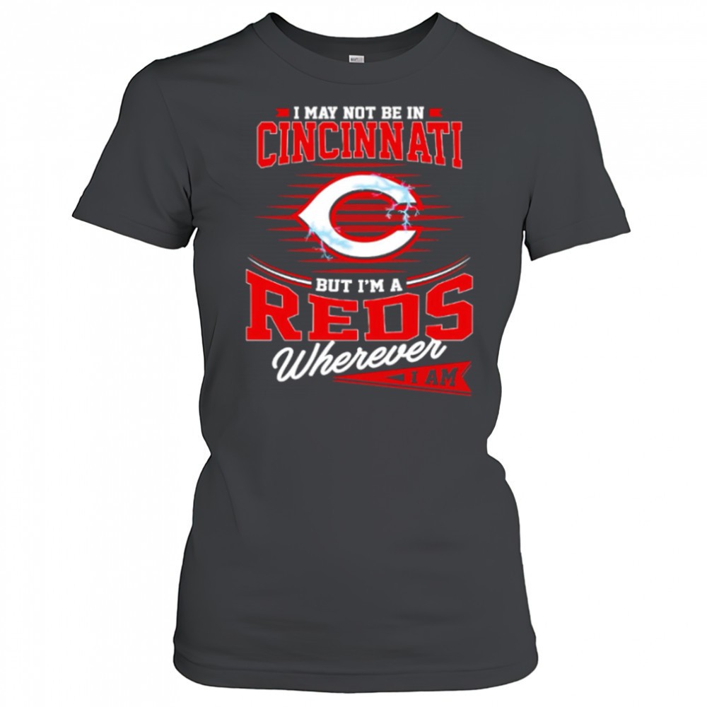 i-may-not-be-in-cincinnati-but-i-am-a-reds-wherever-i-am-shirt-anicf81s I may not be in Cincinnati But I am a Reds wherever I am shirt