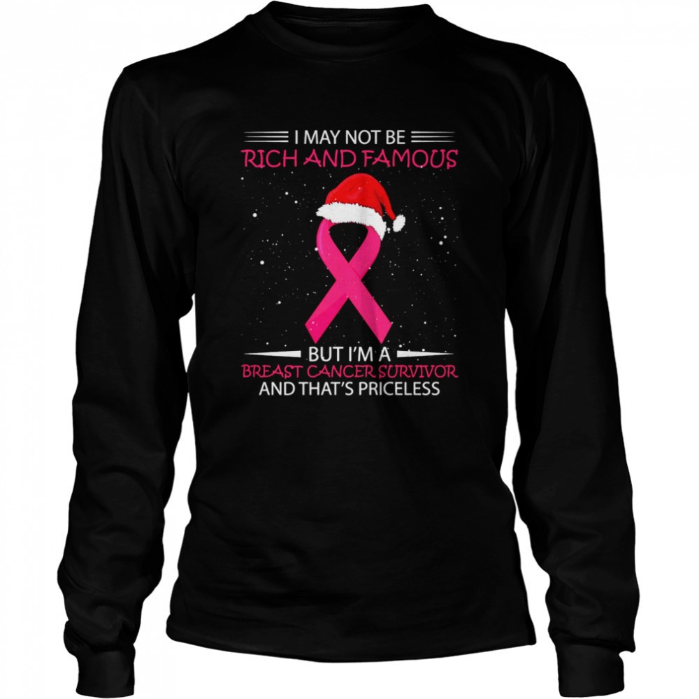 i-may-not-be-rich-and-famous-but-im-a-breast-cancer-survivor-and-thats-priceless-1395i62n I May Not Be Rich And Famous But Im A Breast Cancer Survivor And Thats Priceless Shirt