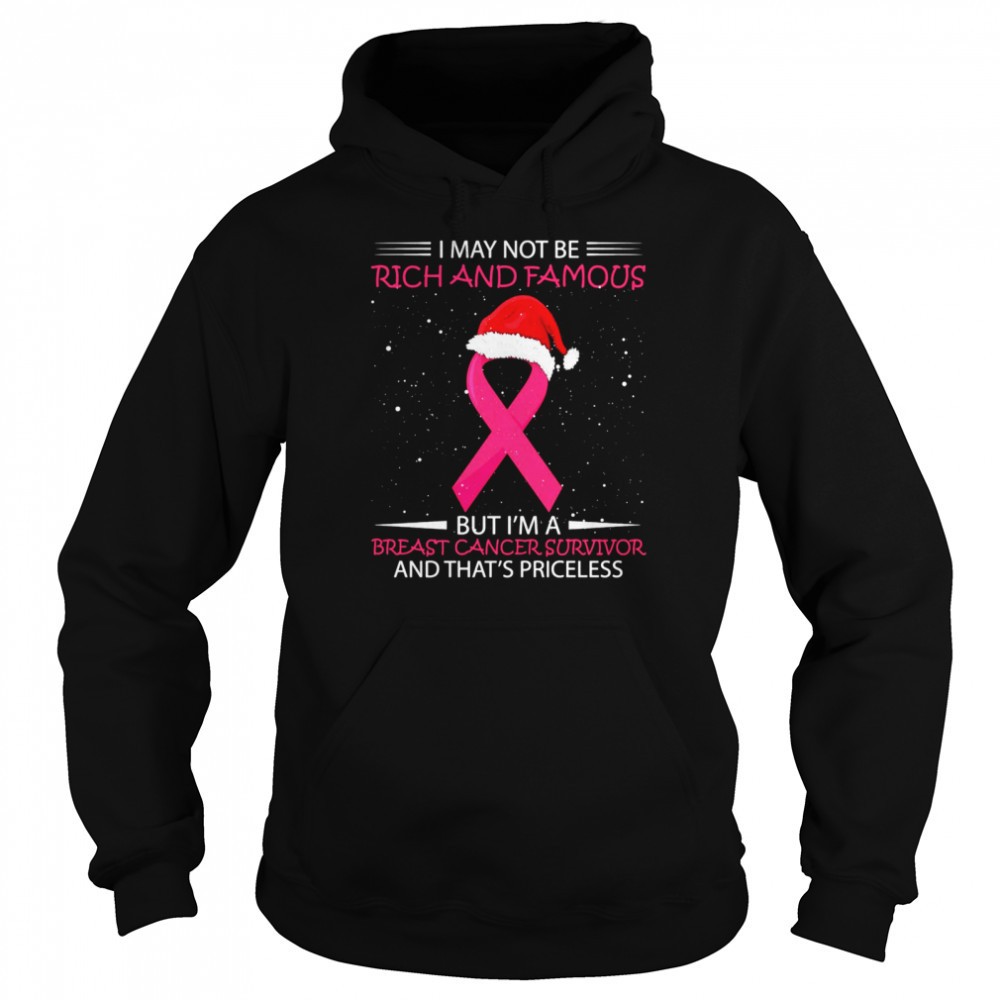 I May Not Be Rich And Famous But Im A Breast Cancer Survivor And Thats Priceless Shirt