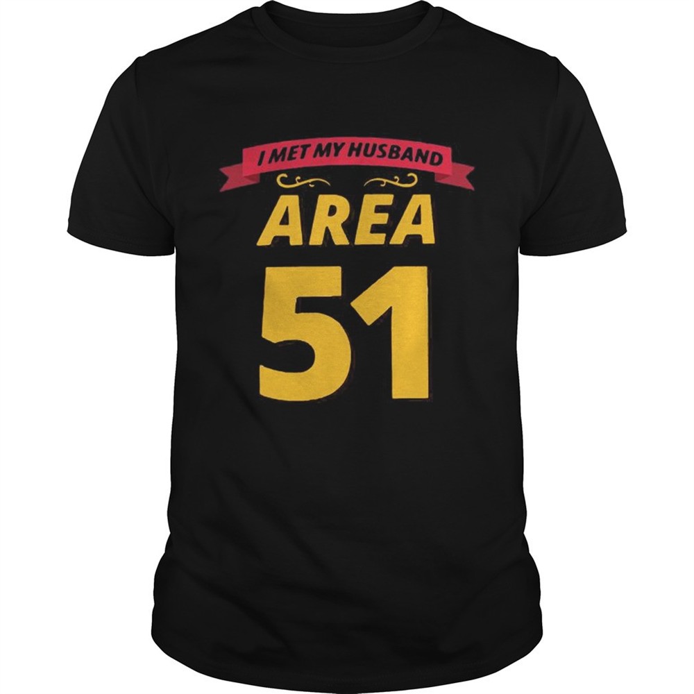 i-met-my-husband-at-area-51-shirt-yxazd4t1 I met my husband at Area 51 shirt