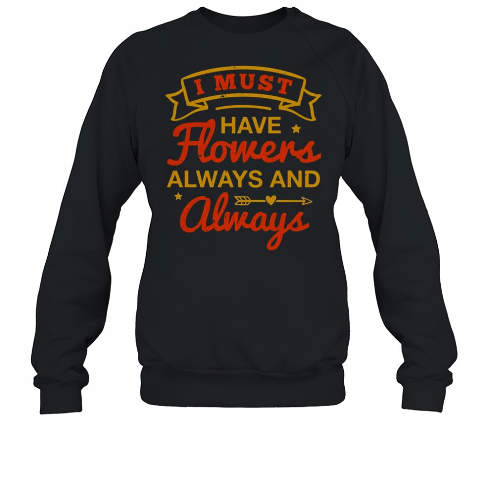 i-must-have-flowers-always-and-always-t-shirt-vn3atla3 I Must Have Flowers Always And Always T-Shirt
