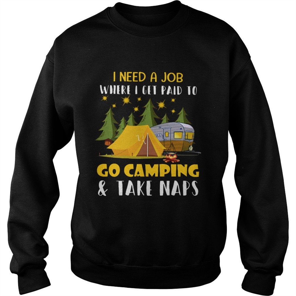 I Need A Job Where I Get Paid To Go Camping And Take Naps Shirt
