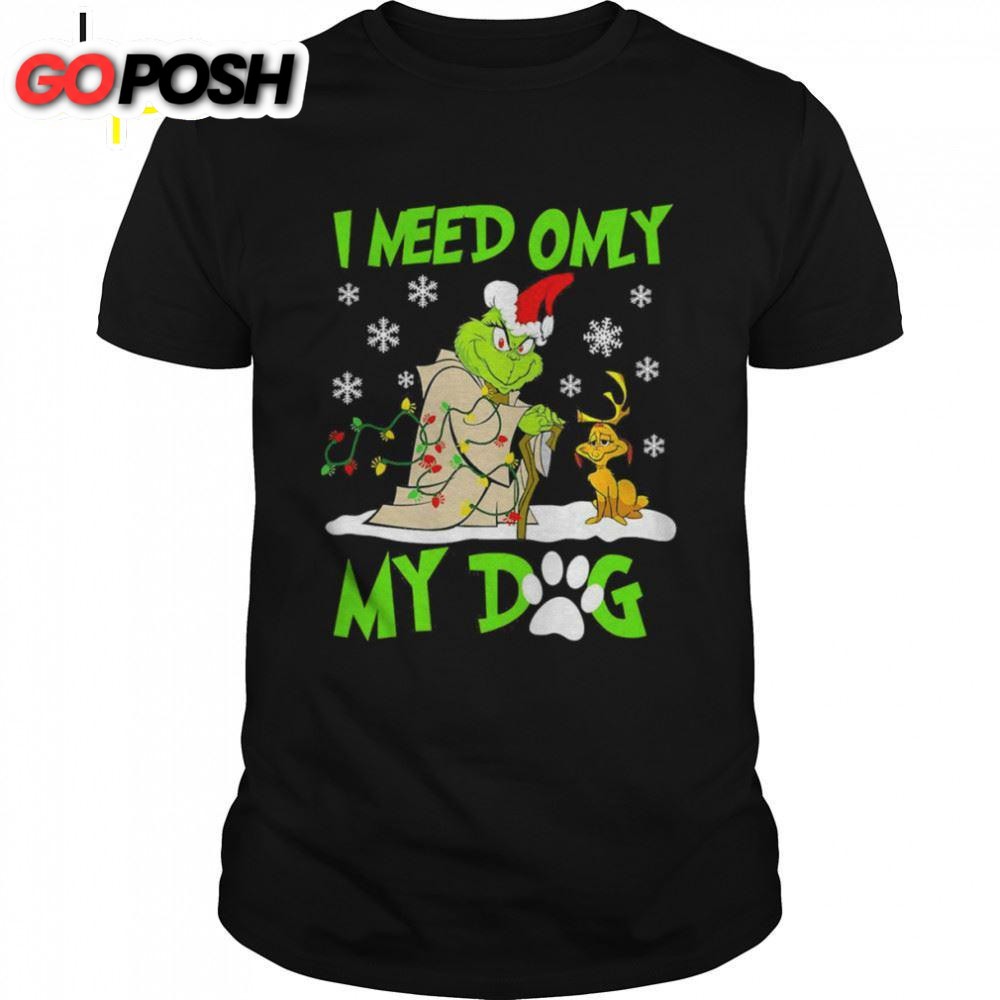 I Need Only My Dog Christmas Funny Grinch T-shirts