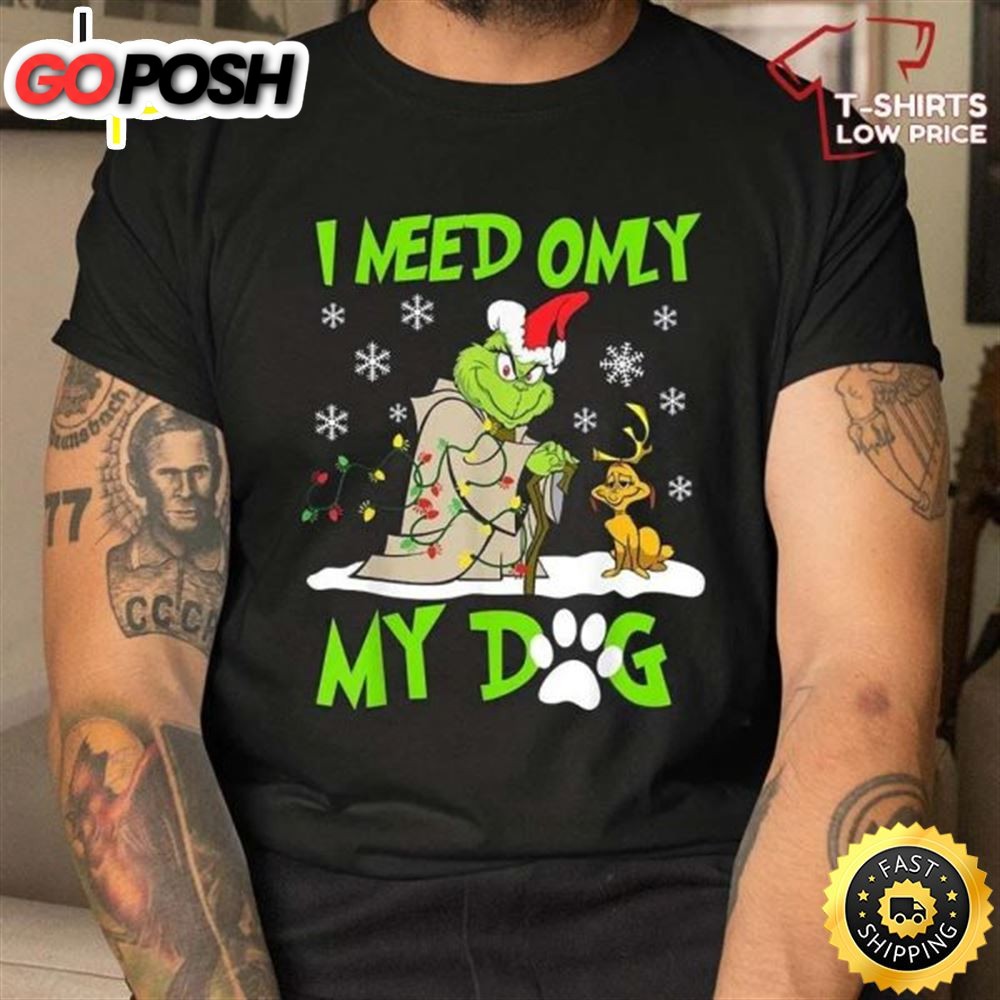 I Need Only My Dog Christmas Shirt, Santa Grinch T-Shirt