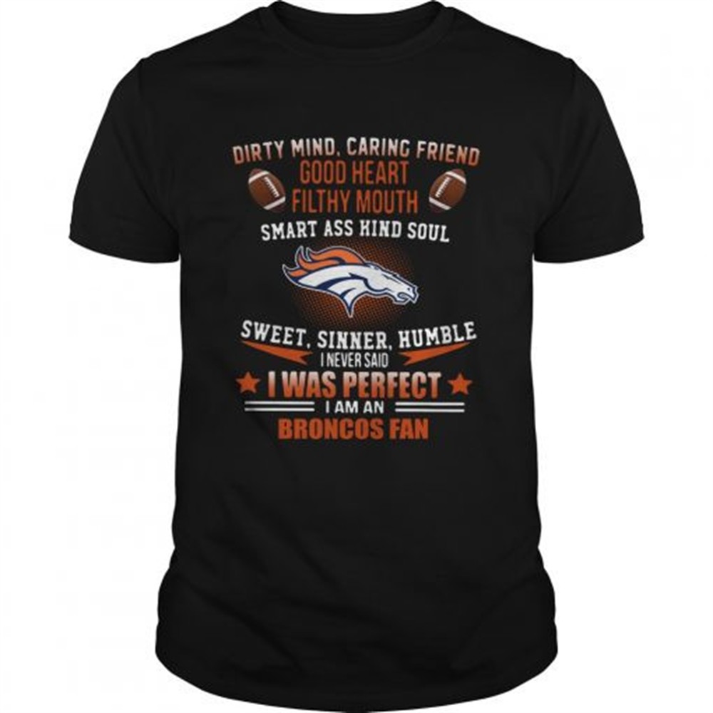 i-never-said-i-was-perfect-i-am-a-denver-broncos-fan-shirt-yxokfmmz I never said I was perfect I am a Denver Broncos fan shirt