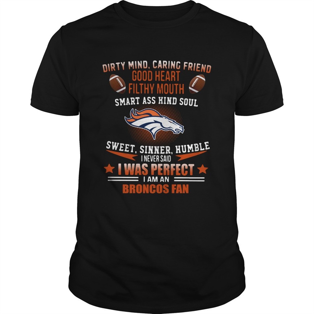 i-never-said-i-was-perfect-i-am-a-denver-broncos-fan-shirt-yxokfmmz I never said I was perfect I am a Denver Broncos fan shirt