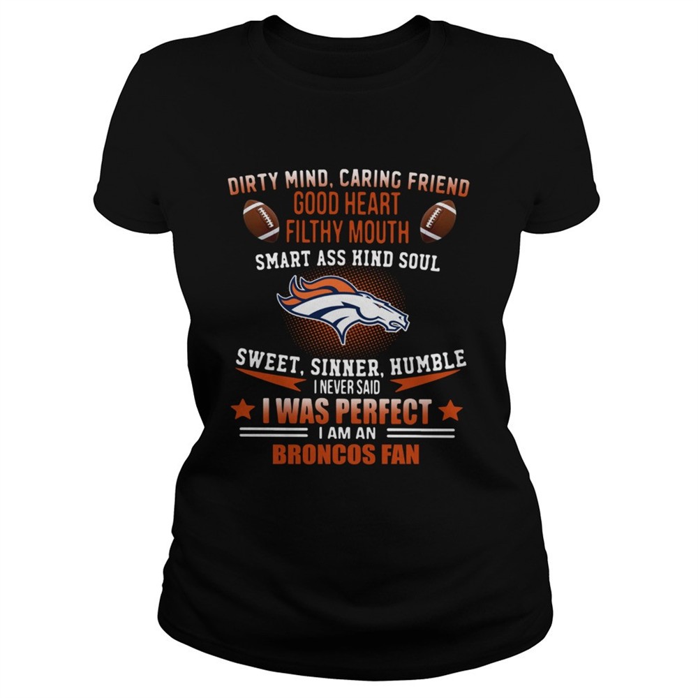 i-never-said-i-was-perfect-i-am-a-denver-broncos-fan-shirt-yxokfmmz I never said I was perfect I am a Denver Broncos fan shirt