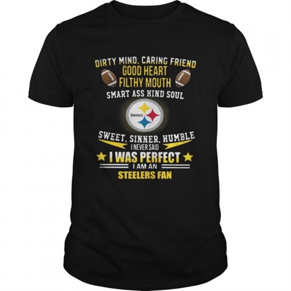 I never said I was perfect I am a Pittsburgh Steelers fan shirt