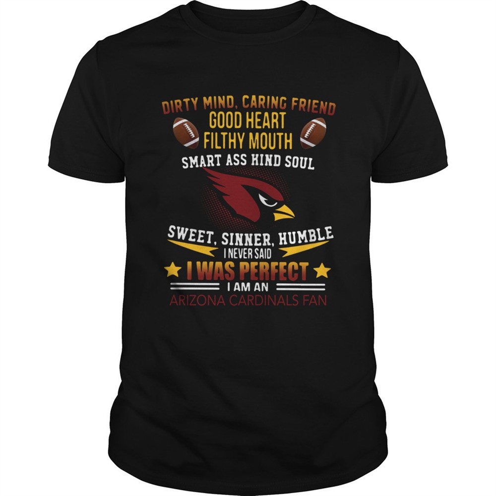 i-never-said-i-was-perfect-i-am-an-arizona-cardinals-fan-shirt-wzn5j6qe I never said I was perfect I am an Arizona Cardinals fan shirt