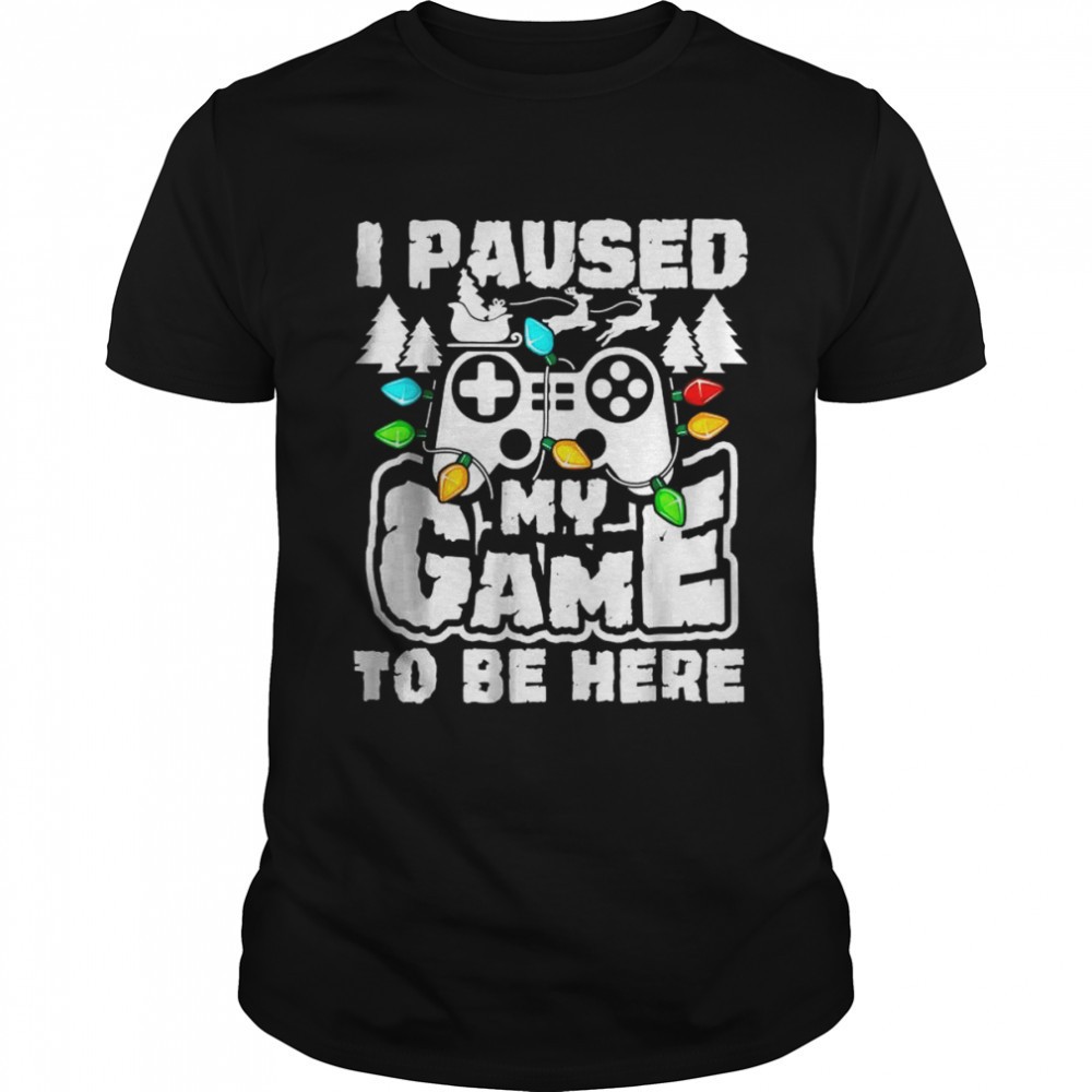 i-paused-my-game-to-be-here-christmas-gamer-video-games-xmas-t-shirt-z82rs689 I Paused My Game To Be Here Christmas Gamer Video Games Xmas T-Shirt