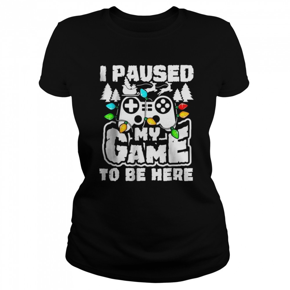 i-paused-my-game-to-be-here-christmas-gamer-video-games-xmas-t-shirt-z82rs689 I Paused My Game To Be Here Christmas Gamer Video Games Xmas T-Shirt