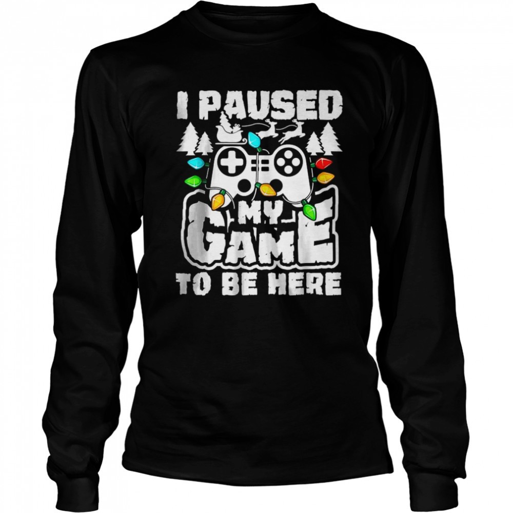 i-paused-my-game-to-be-here-christmas-gamer-video-games-xmas-t-shirt-z82rs689 I Paused My Game To Be Here Christmas Gamer Video Games Xmas T-Shirt