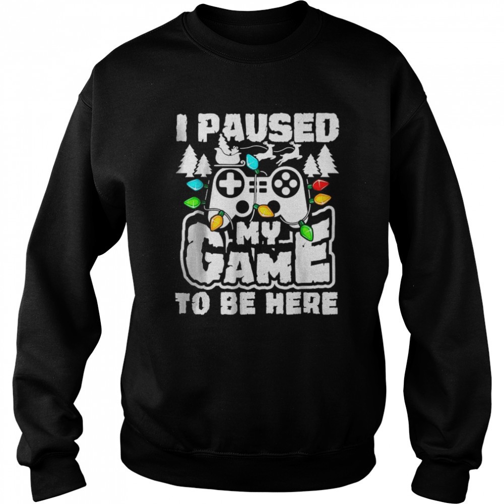 i-paused-my-game-to-be-here-christmas-gamer-video-games-xmas-t-shirt-z82rs689 I Paused My Game To Be Here Christmas Gamer Video Games Xmas T-Shirt